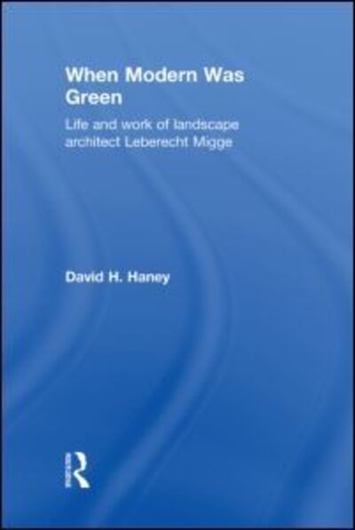 Cover for David Haney · When Modern Was Green: Life and Work of Landscape Architect Leberecht Migge (Hardcover Book) (2010)