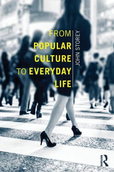 From Popular Culture to Everyday Life - John Storey - Livres - Taylor & Francis Ltd - 9780415657389 - 9 avril 2014