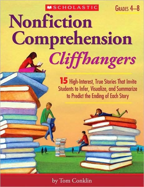 Tom Conklin · Nonfiction Comprehension Cliffhangers: 15 High-interest True Stories That Invite Students to Infer, Visualize, and Summarize to Predict the Ending of Each Story (Paperback Book) (2008)