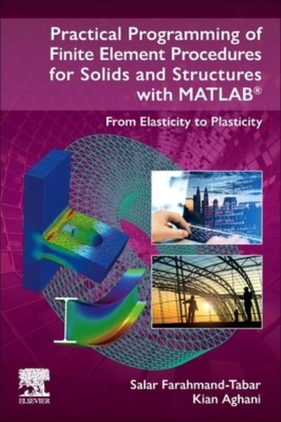 Cover for Farahmand-Tabar, Salar (Department of Civil Engineering, Faculty of Engineering, University of Zanjan, Iran) · Practical Programming of Finite Element Procedures for Solids and Structures with MATLAB®: From Elasticity to Plasticity (Paperback Book) (2023)