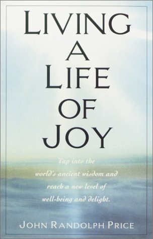 Cover for John Randolph Price · Living a Life of Joy: Tap into the World's Ancient Wisdom and Reach a New Level of Well-being and Delight (Taschenbuch) [1st edition] (1997)