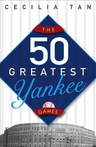 Cover for Cecilia Tan · The 50 Greatest Yankee Games (Innbunden bok) (2005)