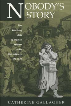 Cover for Catherine Gallagher · Nobody's Story: The Vanishing Acts of Women Writers in the Marketplace, 1670-1920 - The New Historicism: Studies in Cultural Poetics (Paperback Book) (1995)