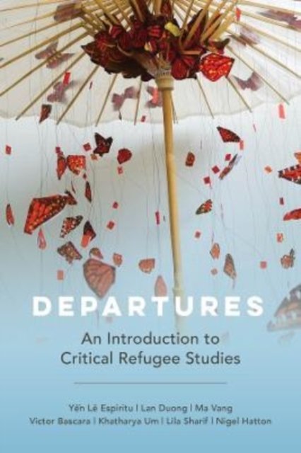 Cover for Yen Le Espiritu · Departures: An Introduction to Critical Refugee Studies - Critical Refugee Studies (Paperback Book) (2022)