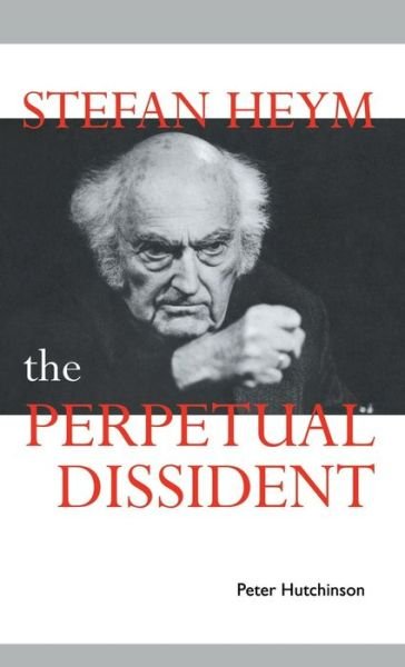 Cover for Hutchinson, Peter (University of Cambridge) · Stefan Heym: The Perpetual Dissident - Cambridge Studies in German (Inbunden Bok) (1992)
