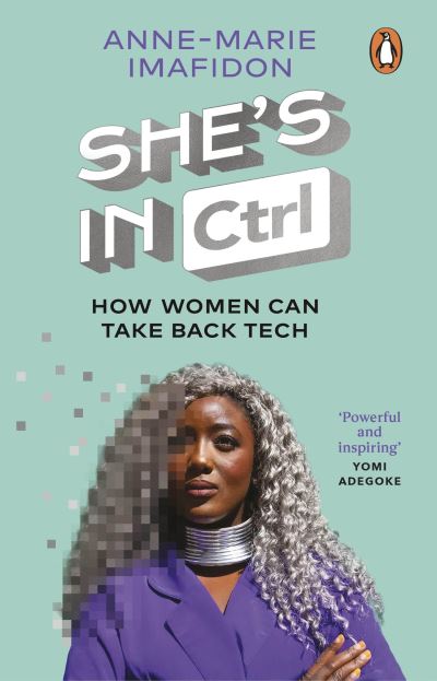 She’s In CTRL: How women can take back tech – to communicate, investigate, problem-solve, broker deals and protect themselves in a digital world - Anne-Marie Imafidon - Książki - Transworld Publishers Ltd - 9780552178389 - 18 maja 2023