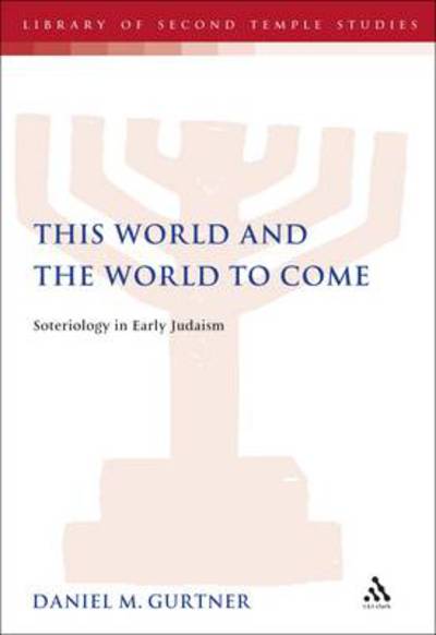 Cover for Daniel M. Gurtner · This World and the World to Come: Soteriology in Early Judaism - The Library of Second Temple Studies (Hardcover Book) (2011)