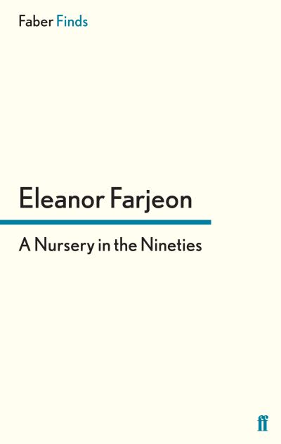 A Nursery in the Nineties - Eleanor Farjeon - Books - Faber & Faber - 9780571300389 - February 21, 2013