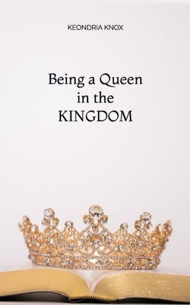 Cover for Keondria Knox · Being a Queen in the KINGDOM (Paperback Book) (2020)