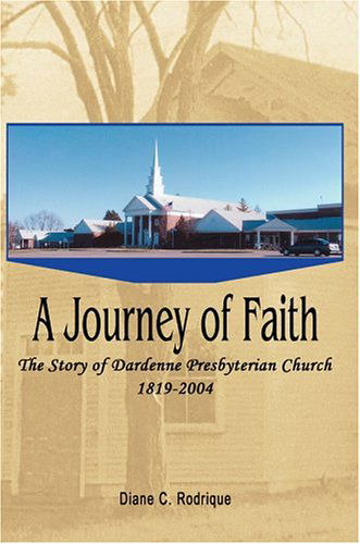 Cover for Diane Rodrique · A Journey of Faith: the Story of Dardenne Presbyterian Church 1819-2004 (Paperback Book) (2004)