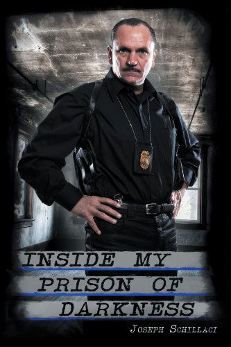 Cover for Joseph Schillaci · Inside My Prison of Darkness: Understanding Post-Traumatic Stress Disorder (Paperback Book) (2012)