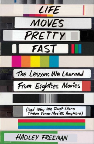 Life Moves Pretty Fast The Lessons We Learned From Eighties Movies - Hadley Freeman - Bøger - Turtleback Books - 9780606389389 - 2020
