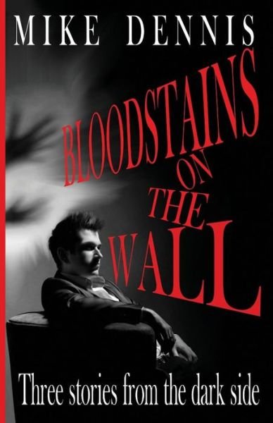 Cover for Mike Dennis · Bloodstains on the Wall: Three Stories from the Dark Side (Taschenbuch) (2011)