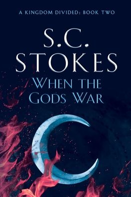 Cover for S C Stokes · When The Gods War - A Kingdom Divided (Paperback Book) (2020)