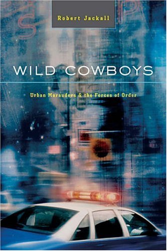 Cover for Robert Jackall · Wild Cowboys: Urban Marauders &amp; the Forces of Order (Paperback Book) (2005)