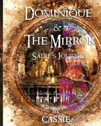 Cover for Cassie · Dominique and the Mirror : Sadie's Journey, Book 3 (Paperback Bog) (2018)