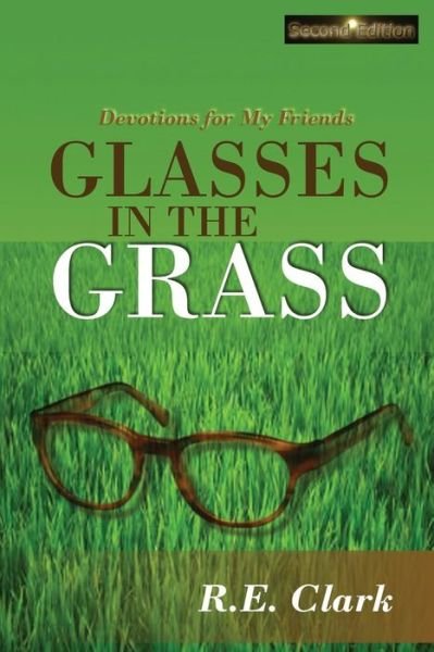 Cover for R E Clark · Glasses in the Grass: Devotions for My Friends (Pocketbok) (2015)