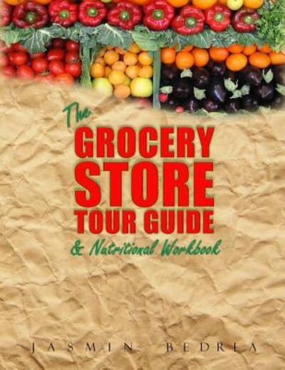 Cover for Jasmin Bedria · The Grocery Store Tour Guide &amp; Nutritional Workbook (Paperback Book) (2016)