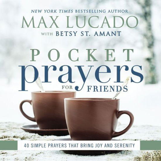 Pocket Prayers for Friends: 40 Simple Prayers That Bring Joy and Serenity – The Perfect Christian Friendship Gift with Devotional Prayers and Scripture Passages - Max Lucado - Books - Thomas Nelson Publishers - 9780718077389 - March 8, 2016