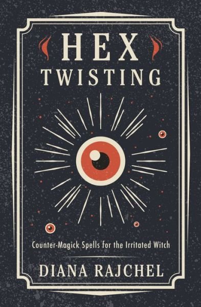 Cover for Diana Rajchel · Hex Twisting: Counter-Magick Spells for the Irritated Witch (Pocketbok) (2021)