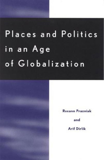 Cover for Roxann Prazniak · Places and Politics in an Age of Globalization (Hardcover Book) (2001)