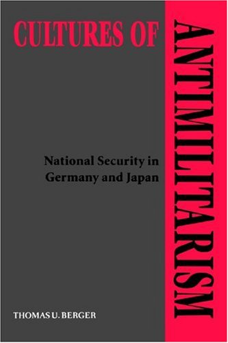 Cover for Berger, Thomas U. (Associate Professor, Boston University) · Cultures of Antimilitarism: National Security in Germany and Japan (Taschenbuch) (2003)