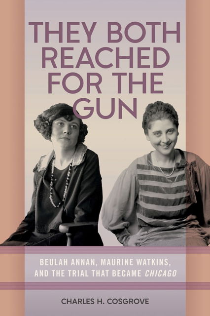 They Both Reached for the Gun: Beulah Annan, Maurine Watkins, and the Trial That Became Chicago - Charles H. Cosgrove - Böcker - Southern Illinois University Press - 9780809339389 - 8 juli 2024