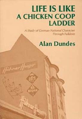 Cover for Alan Dundes · Life is Like a Chicken Coop Ladder: A Study of German National Character Through Folklore (Taschenbuch) (1989)