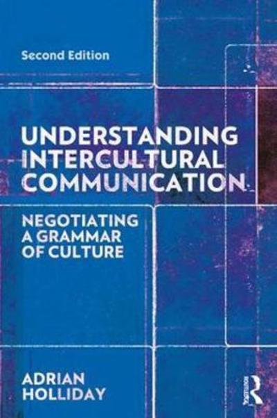 Cover for Holliday, Adrian (Canterbury Christchurch University, UK) · Understanding Intercultural Communication: Negotiating a Grammar of Culture (Hardcover Book) (2018)