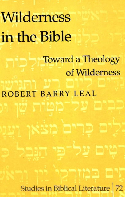 Cover for Robert Barry Leal · Wilderness in the Bible: Toward a Theology of Wilderness - Studies in Biblical Literature (Hardcover Book) (2004)