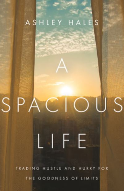 A Spacious Life – Trading Hustle and Hurry for the Goodness of Limits - Ashley Hales - Books - InterVarsity Press - 9780830847389 - September 14, 2021