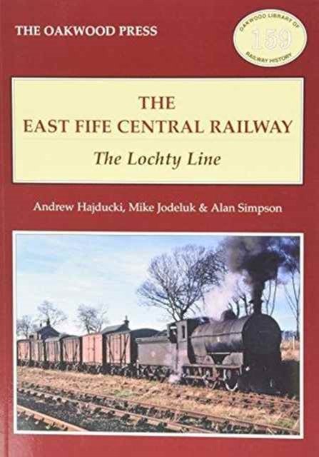 Cover for Andrew Hajducki · The East of Fife Central Railway: The Lochty Line - Oakwood Library of Railway History (Taschenbuch) (2015)