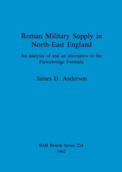 Cover for James D. Anderson · Roman Military Supply in North-east England (British Archaeological Reports (BAR) British S.) (Paperback Bog) (1992)