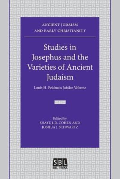 Cover for Shaye J. D. Cohen · Studies in Josephus and the Varieties of Ancient Judaism Louis H. Feldman Jubilee Volume (Paperback Book) (2016)