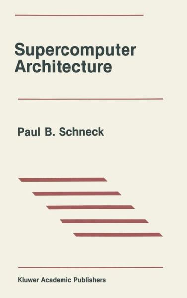 Cover for Paul B. Schneck · Supercomputer Architecture - The Springer International Series in Engineering and Computer Science (Hardcover Book) [1987 edition] (1987)