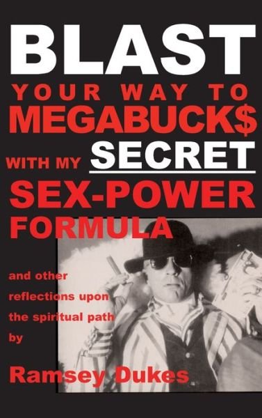 Ramsey Dukes · BLAST Your Way To Megabuck$ with my SECRET Sex-Power Formula (Hardcover Book) (2003)
