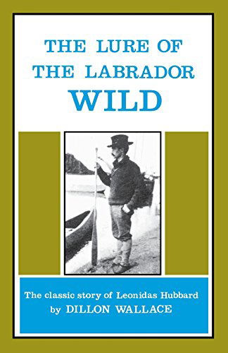 Leonidas Hubbard: The Lure of the Labrador Wild - Dillon Wallace - Książki - Breakwater Books Ltd. - 9780919948389 - 1 lutego 1983