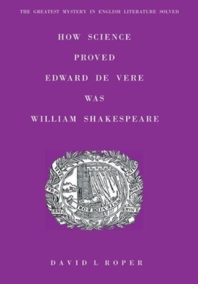 Cover for David L Roper · How Science Proved Edward De Vere Was William Shakespeare (Hardcover Book) (2020)