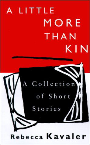 Cover for Rebecca Kavaler · A Little More Than Kin: a Collection of Stories (Paperback Book) (2001)