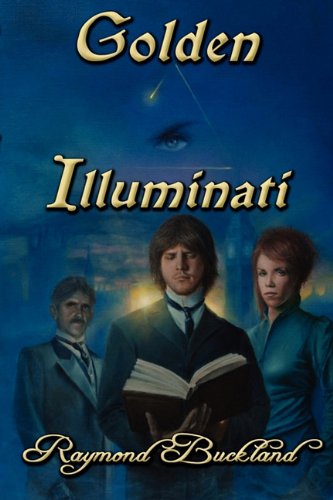 Golden Illuminati - Raymond Buckland - Livres - Pendraig Publishing - 9780982726389 - 10 novembre 2010