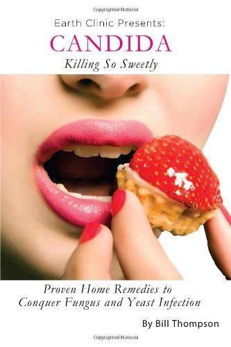 Cover for Bill Thompson · Candida: Killing So Sweetly: Proven Home Remedies to Conquer Fungus and Yeast Infection (Paperback Bog) (2013)