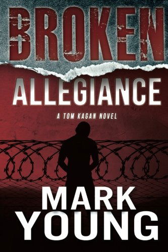 Broken Allegiance (A Tom Kagan Novel) - Mark Young - Books - Mark Young - 9780983266389 - September 24, 2012