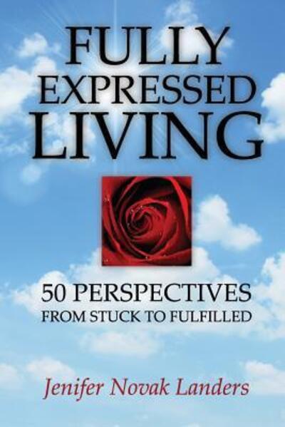 Cover for Jenifer Novak Landers · Fully Expressed Living: 50 Perspectives from Stuck to Fulfilled (Taschenbuch) (2015)