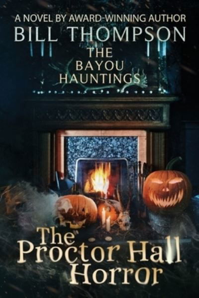 The Proctor Hall Horror - Bayou Hauntings - Bill Thompson - Bøger - Ascendente Books - 9780999250389 - 1. oktober 2020