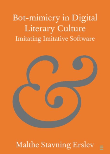 Cover for Erslev, Malthe Stavning (VIA University College) · Bot-mimicry in Digital Literary Culture: Imitating Imitative Software - Elements in Publishing and Book Culture (Paperback Bog) (2024)