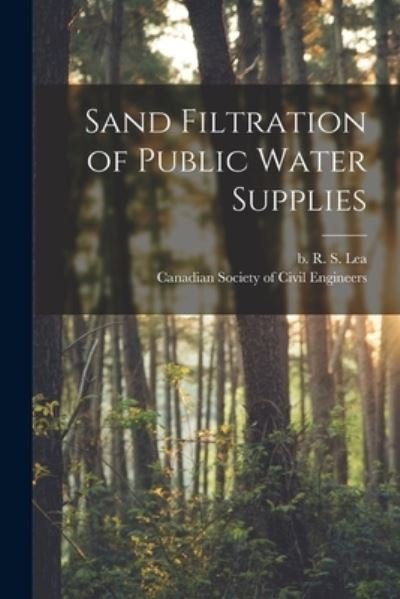 Cover for R S (Richard Smith) B 1866 Lea · Sand Filtration of Public Water Supplies [microform] (Paperback Book) (2021)