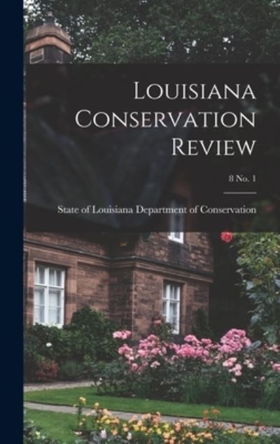 Louisiana Conservation Review; 8 No. 1 - State Of Department of Conservation - Books - Hassell Street Press - 9781013869389 - September 9, 2021