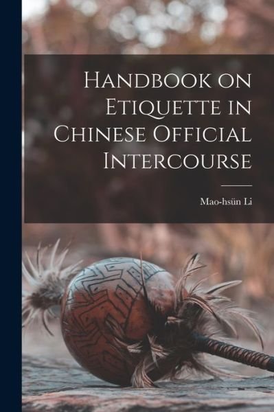 Cover for Mao-Hsu?n Li · Handbook on Etiquette in Chinese Official Intercourse (Taschenbuch) (2021)