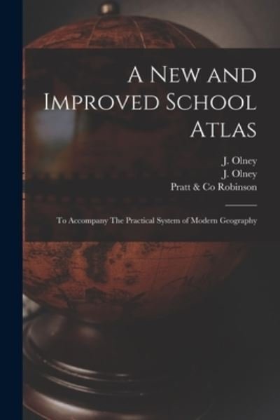 A New and Improved School Atlas: to Accompany The Practical System of Modern Geography - J (Jesse) 1798-1872 Olney - Książki - Legare Street Press - 9781014891389 - 9 września 2021