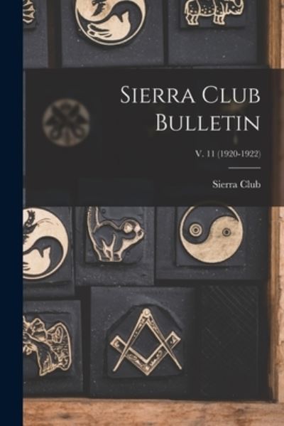 Cover for Sierra Club · Sierra Club Bulletin; v. 11 (1920-1922) (Taschenbuch) (2021)